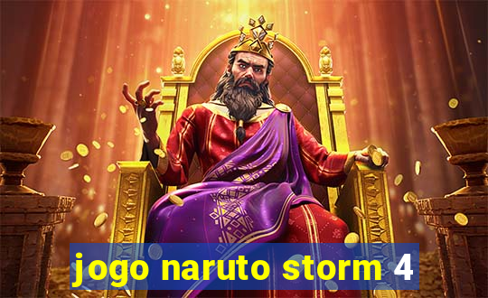 jogo naruto storm 4